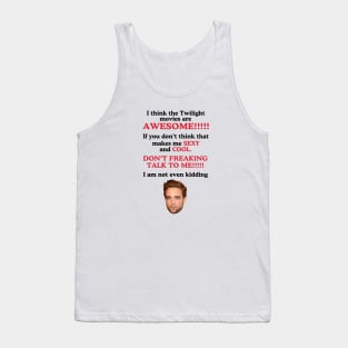 I Think The Twilight Movies are Awesome Robert Pattinson Tank Top